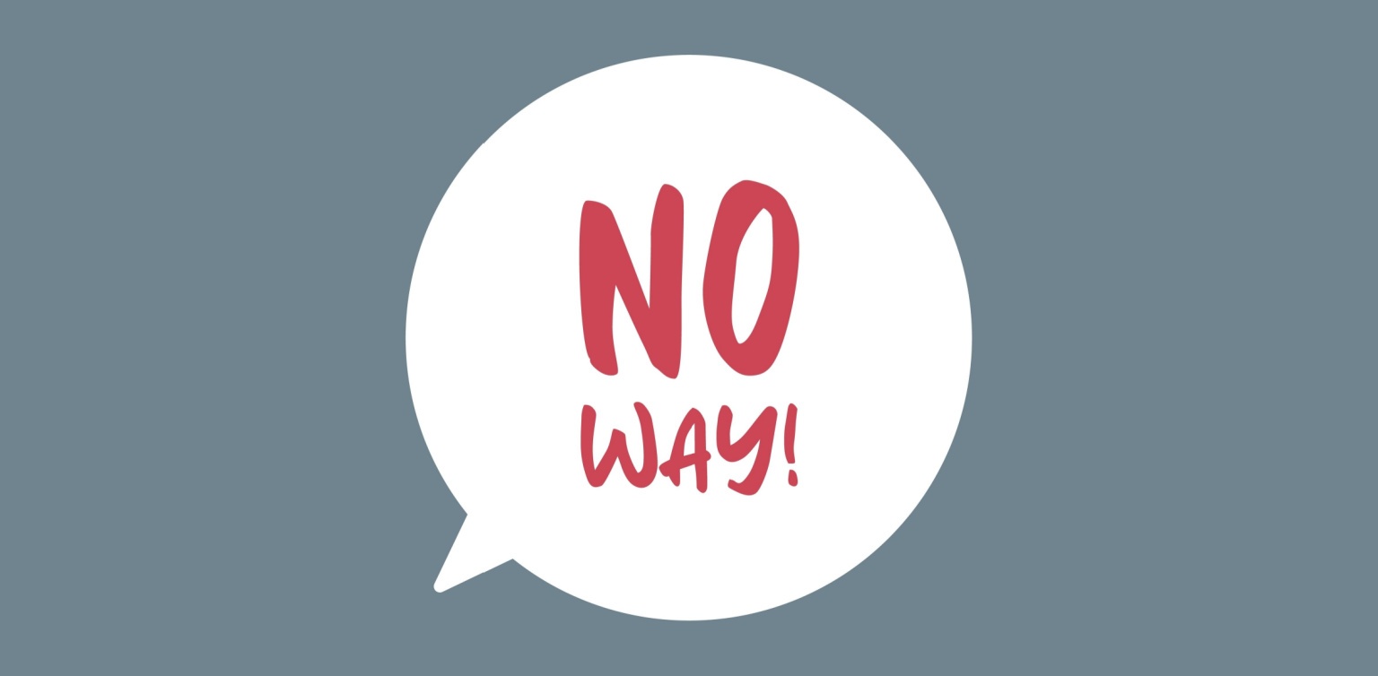 A white speech bubble with the words ‘no way’ in red on a grey background